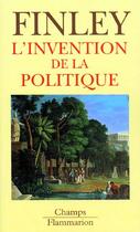 Couverture du livre « L'invention de la politique - democratie et politique en grece et dans la rome r » de Moses I. Finley aux éditions Flammarion