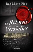 Couverture du livre « Le roi noir de Versailles » de Jean-Michel Riou aux éditions Flammarion