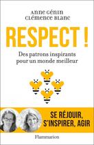 Couverture du livre « Respect ! des patrons inspirants pour un monde meilleur » de Anne Genin et Clemence Blanc aux éditions Flammarion