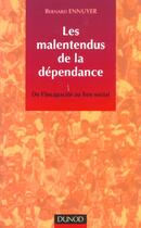 Couverture du livre « Les malentendus de la dependance ; de l'incapacite au lien social » de Bernard Ennuyer aux éditions Dunod