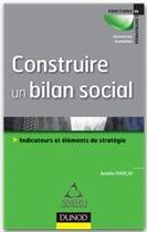 Couverture du livre « Construire un bilan social ; indicateurs et éléments de stratégie » de Amelie Marcay aux éditions Dunod