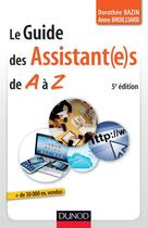 Couverture du livre « Le guide des assistant(e)s de A à Z (5e édition) » de Dorothee Bazin et Anne Broilliard aux éditions Dunod