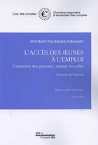 Couverture du livre « L'accès des jeunes à l'emploi : construire des parcours, adapter les aides » de Cour Des Comptes aux éditions Documentation Francaise