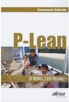 Couverture du livre « P-lean ; 32 heures, c'est possible ! » de Delbaldo Emmanuelle aux éditions Afnor Editions