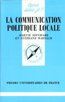 Couverture du livre « La communication politique locale qsj 3039 » de Souchard/Wahnich M/S aux éditions Que Sais-je ?