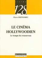 Couverture du livre « Le cinema hollywoodien » de Pierre Berthomieu aux éditions Armand Colin