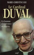 Couverture du livre « Le cardinal Duval, un homme d'espérance en Algérie » de Marie-Christine Ray aux éditions Cerf