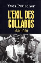 Couverture du livre « L'exil des collabos : 1944-1989 » de Yves Pourcher aux éditions Cerf