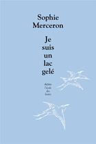Couverture du livre « Je suis un lac gelé » de Merceron Sophie aux éditions Ecole Des Loisirs