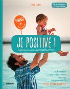Couverture du livre « Je positive ; adoptez une attitude constructive » de Marie Gilbert aux éditions Eyrolles