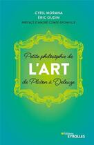Couverture du livre « Petite philosophie de l'art, de Platon à Deleuze » de Eric Oudin et Cyril Morana aux éditions Eyrolles