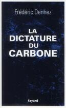 Couverture du livre « La dictature du carbone » de Frederic Denhez aux éditions Fayard