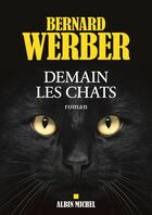 Couverture du livre « Demain les chats » de Bernard Werber aux éditions Albin Michel