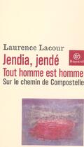 Couverture du livre « Jendia, jendé tout homme est homme : sur le chemin de Compostelle » de Laurence Lacour aux éditions Bayard