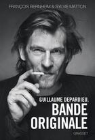 Couverture du livre « Guillaume Depardieu, bande originale » de Sylvie Matton et Francois Bernheim aux éditions Grasset