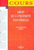 Couverture du livre « Droit De La Propriete Industrielle ; 1e Edition » de Jean-Christophe Galloux aux éditions Dalloz
