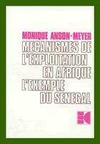 Couverture du livre « Mécanismes de l'exploitation en afrique ; l'exemple du sénégal » de Monique Anson-Meyer aux éditions Cujas