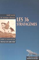 Couverture du livre « Les 36 stratagèmes ; traité secret de stratégie chinoise » de Kircher F aux éditions Rocher