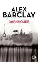 Couverture du livre « Darkhouse » de Alex Barclay aux éditions J'ai Lu