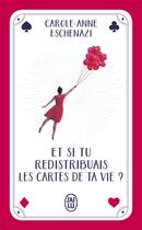 Couverture du livre « Et si tu redistribuais les cartes de ta vie ? » de Carole-Anne Eschenaz aux éditions J'ai Lu