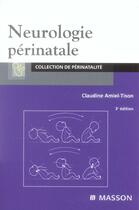 Couverture du livre « Neurologie perinatale (3e édition) » de Claudine Amiel-Tison aux éditions Elsevier-masson
