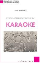 Couverture du livre « Ethno-anthropologie du karaoké » de Alain Anciaux aux éditions L'harmattan