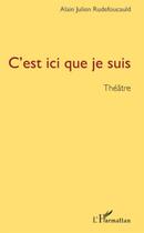 Couverture du livre « C'est ici que je suis » de Alain Julien Rudefoucauld aux éditions L'harmattan
