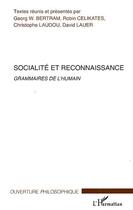 Couverture du livre « Socialité et reconnaissance ; grammaires de l'humain » de Christophe Laudou et Georg W Bertram et Robin Celikates et David Lauer aux éditions Editions L'harmattan