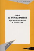 Couverture du livre « DROIT DU TRAVAIL MARITIME : Spécificité structurelle et relationnelle » de Martine Le Bihan-Guenole aux éditions Editions L'harmattan