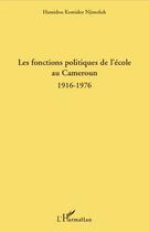 Couverture du livre « Les fonctions politiques de l'école au Cameroun 1916-1976 » de Hamidou Komidor Njimoluh aux éditions Editions L'harmattan