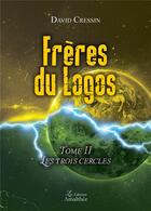 Couverture du livre « Frères du logos Tome 2 ; les trois cercles » de David Cressin aux éditions Amalthee
