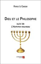 Couverture du livre « Dieu et le philosophe ; l'homme nouveau » de Patrice Le Curseur aux éditions Editions Du Net