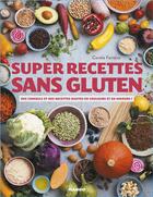 Couverture du livre « Super recettes sans gluten ; des conseils et des recettes hautes en couleurs et en saveurs ! » de Coralie Ferreira aux éditions Mango