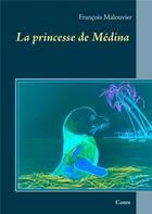 Couverture du livre « La princesse de Médina » de Francois Malouvier aux éditions Books On Demand