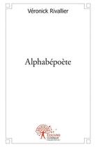 Couverture du livre « Alphabépoète » de Veronique Rivallier aux éditions Edilivre