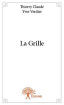 Couverture du livre « La grille » de Yves Verdier et Thierry Claude aux éditions Edilivre