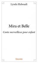 Couverture du livre « Mira et Bella ; conte merveilleux pour enfant » de Lynda Haboudi aux éditions Edilivre