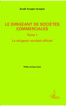 Couverture du livre « Dirigeant de sociétés commerciales t.1 ; le dirigeant sociétal officiel » de Joseph Ayangma Ayangma aux éditions Editions L'harmattan