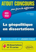 Couverture du livre « La géopolitique en dissertations ; ECS1 ; ECS2 (édition 2018) » de Pierre Dallenne aux éditions Ellipses