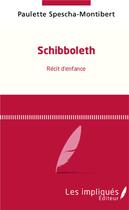 Couverture du livre « Schibboleth, récit d'enfance » de Paulette Spescha-Montibert aux éditions Les Impliques