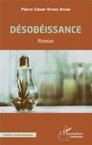 Couverture du livre « Désobéissance » de Pierre Claver Oyono Afane aux éditions L'harmattan