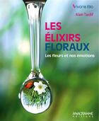 Couverture du livre « Les élixirs floraux ; les fleurs et nos émotions » de Alain Tardif aux éditions Anagramme