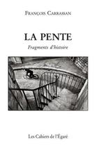 Couverture du livre « La pente ; fragments d'histoire » de Francois Carrassan aux éditions Cahiers De L'egare
