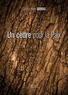 Couverture du livre « Un cèdre pour la paix » de Gerard Henri Barrau aux éditions Baudelaire