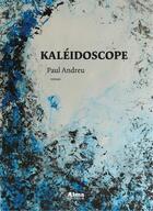 Couverture du livre « Kaléidoscope » de Paul Andreu aux éditions Alma Editeur