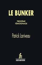 Couverture du livre « Le bunker, treizième témoignage » de Patrick Larriveau aux éditions Jacques Flament