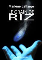 Couverture du livre « Le grain de riz » de Marlene Laffarge aux éditions Editions Mb