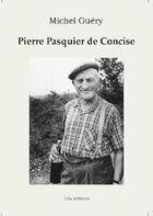 Couverture du livre « Pierre Pasquier de Concise » de Michel Guery aux éditions Ella Editions