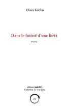 Couverture du livre « Dans le froissé d'une forêt » de Claire Kalfon aux éditions Unicite