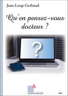 Couverture du livre « Qu'en pensez-vous docteur ? » de Jean-Loup Gerbaud aux éditions Ecrituriales